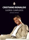 Cristiano Ronaldo: Suenos cumplidos / Dreams Come True (Spanish Edition) - Enrique Ortego