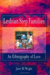 Lesbian Step Families: An Ethnography of Love (Haworth Innovations in Feminist Studies) - Janet M. Wright