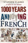 1000 Years Of Annoying The French - Stephen Clarke