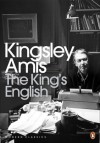 The King's English: A Guide to Modern Usage - Martin Amis, Kingsley Amis