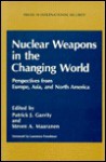 Nuclear Weapons in the Changing World: Perspectives from Europe, Asia, and North America - Patrick J. Garrity, Steven A. Maaranen