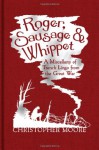 Roger, Sausage and Whippet - Christopher   Moore