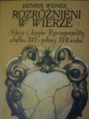 Rozróżnieni w wierze. Szkice z dziejów Rzeczypospolitej schyłku XVI i połowy XVII wieku - Henryk Wisner