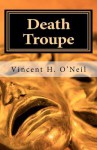 Death Troupe - Vincent H. O'Neil