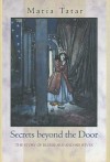 Secrets Beyond The Door: The Story Of Bluebeard And His Wives - Maria Tatar