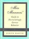 Miss Manners' Guide to Excruciatingly Correct Behavior - Judith Martin, Gloria Kamen