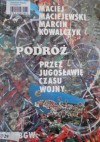 Podróż przez Jugosławię czasu wojny - Maciej Maciejewski, Marcin Kowalczyk