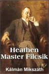 Heathen Master Filcsik - Kálmán Mikszáth, William N. Loew