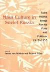 Mass Culture in Soviet Russia: Tales, Poems, Songs, Movies, Plays, and Folklore, 1917�1953 - James von Geldern