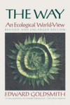 The Way: An Ecological World-View, Revised and Enlarged Edition - Edward Goldsmith