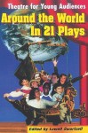 Around the World in 21 Plays: Theatre for Young Audiences - Lowell Swortzell, Hal Leonard Publishing Company