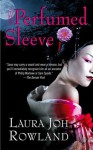 The Perfumed Sleeve: A Novel - Laura Joh Rowland