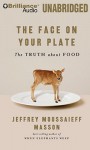 The Face on Your Plate, the Face on Your Plate: The Truth about Food - Jeffrey Moussaieff Masson, Fred Stella