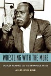 Wrestling with the Muse: Dudley Randall and the Broadside Press - Melba Joyce Boyd