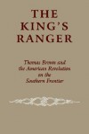 The King's Ranger: Thomas Brown and the American Revolution on the Southern Frontier - Edward J. Cashin