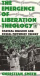 The Emergence of Liberation Theology: Radical Religion and Social Movement Theory - Christian Smith