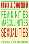 Femininities, Masculinities, Sexualities: Freud and Beyond (Blazer Lectures) - Nancy J. Chodorow