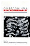 On Becoming a Psychotherapist - Windy Dryden, Laurence Spurling, Windy Dryden