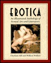 Erotica: An Illustrated Anthology of Sexual Art and Literature - Charlotte Hill, William Wallace