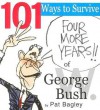 101 Ways to Survive Four More Years of George W. Bush - Pat Bagley