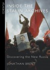 Inside the Stalin Archives: Discovering the New Russia - Jonathan Brent