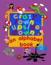 Crazy Town Upside Down: An Alphabet Book - Vanessa Rouse, Philip Rouse