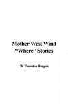 Mother West Wind "Where" Stories - Thornton W. Burgess