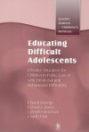 Educating Difficult Adolescents: Effective Education for Children in Public Care or with Emotional and Behavioural Difficulties - David Berridge, Jennifer Beecham, Cherilyn Dance