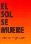 El Sol, Se Muere: Esplendor Y Caida Del Imperio Azteca - Jamake Highwater