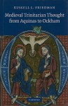 Medieval Trinitarian Thought from Aquinas to Ockham - Russell L. Friedman