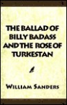 The Ballad of Billy Badass and the Rose of Turkestan - William Sanders