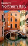 Frommer's Northern Italy: Including Venice, Milan & the Lakes - Reid Bramblett, John Moretti