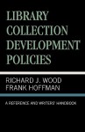 Library Collection Development Policies: A Reference and Writers' Handbook - Richard Wood, Frank Hoffmann