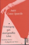 Ermutigung zum unzeitgemäßen Leben. Ein kleines Brevier der Tugenden und Werte. - André Comte-Sponville