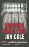 Bangkok Hard Time: The Surreal True Story of How a Western Teenager Came of Age in 1960s Bangkok, Turned International Drug Smuggler and Walked the Prison Yards of Thailand's Notorious Bangkok Hilton - Jon Cole