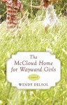 The McCloud Home for Wayward Girls - Wendy Delsol