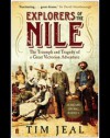 Explorers of the Nile: The Triumph and the Tragedy of a Great Victorian Adventure. Tim Jeal - Tim Jeal
