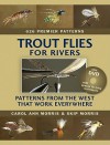 Trout Flies for Rivers: Patterns from the West That Work Everywhere - Carol Ann Morris, Skip Morris