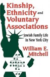 Kinship, Ethnicity and Voluntary Associations: Jewish Family Life in New York City - William E. Mitchell