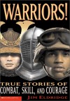 Warrior! True Stories Of Combat, Skill And Courage - Jim Eldridge