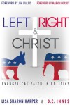 Left, Right & Christ: Evangelical Faith in Politics - Lisa Sharon Harper, D.C. Innes