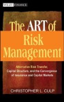 The ART of Risk Management: Alternative Risk Transfer, Capital Structure, and the Convergence of Insurance and Capital Markets: Alternative Risk Transfer, ... and Capital Markets (Wiley Finance) - Christopher L. Culp