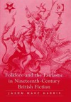 Folklore and the Fantastic in Nineteenth-Century British Fiction - Jason Marc Harris