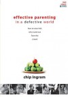 Effective Parenting in a Defective World: How to Raise Kids Who Stand Out from the Crowd - Chip Ingram