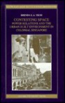 Contesting Space: Power Relationships and the Urban Built Environment in Colonial Singapore - Brenda S.A. Yeoh