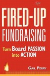 Fired-Up Fundraising: Turn Board Passion Into Action (AFP Fund Development Series) (The AFP/Wiley Fund Development Series) - Gail Perry