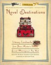 Novel Destinations: Literary Landmarks From Jane Austen's Bath to Ernest Hemingway's Key West - Shannon McKenna Schmidt, Matthew Pearl, Joni Rendon