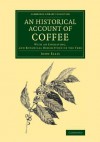 An Historical Account of Coffee: With an Engraving, and Botanical Description of the Tree - John Ellis