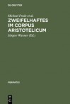 Zweifelhaftes Im Corpus Aristotelicum: Studien Zu Einigen Dubia. Akten Des 9. Symposium Aristotelicum (Berlin, 7.-16. September 1981) - Michael Frede, Jürgen Wiesner, Andreas Graeser, B. Dumoulin, D.J. Furley, H. Strohm, Paul Moraux