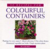 50 Recipes For Colourful Containers - Richard Bird